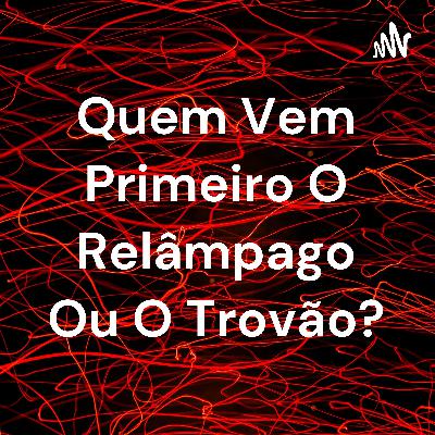 Quem vem primeiro o relâmpago ou o trovão? Quem vem primeiro o relâmpago ou o trovão?