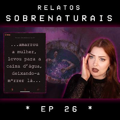 Relatos Sobrenaturais - Ep.26