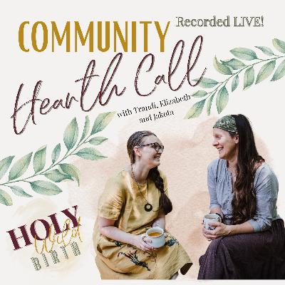 Community Hearth Call w/ Trandi, Elizabeth, and Jakota Community Hearth Call w/ Trandi, Elizabeth, and Jakota