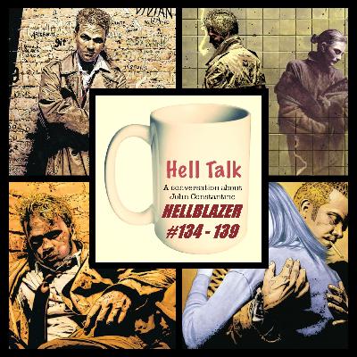 Hell Talk #15: Hellblazer 134 - 139