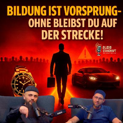 #10 BILDUNG IST VORSPRUNG - OHNE BLEIBST DU AUF DER STRECKE! BLEIB STANDHAFT DER ISLAM PODCAST mit Alaá