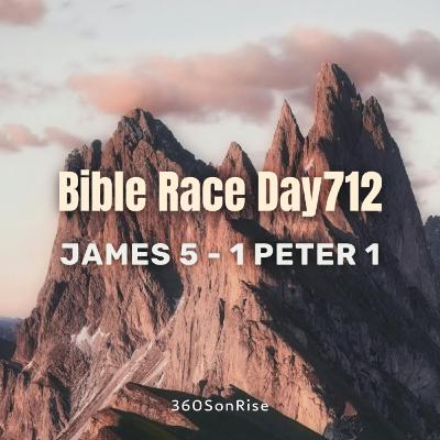 Bible Race 12/12/2025: Day712: James 5 - 1 Peter 1 (Teaching on James 5)