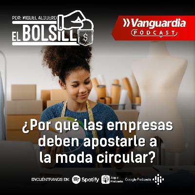 ¿Por qué las empresas deben apostarle a la moda circular?
