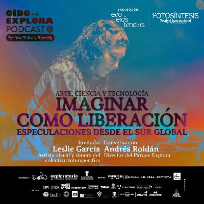 Leslie García: arte, ciencia y tecnología para amplificar la percepción