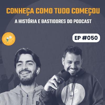 Episódio 50: Conheça como tudo começou