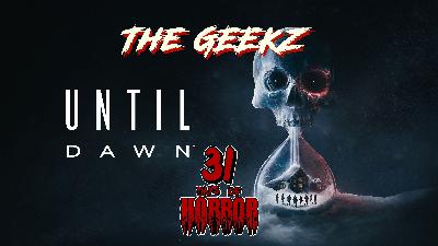 Until Dawn (2025) Horror Movie Review | Geekz 31 Days of Horror – Scares, Twists & Survival