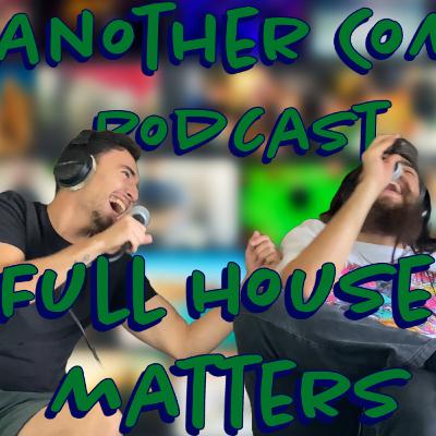 Full House Matters | Not Another Comedy Podcast Ep.3 Full House Matters | Not Another Comedy Podcast Ep.3