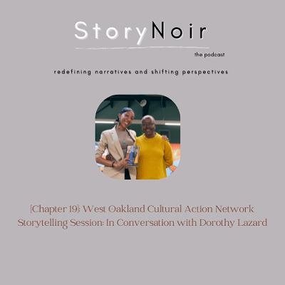 [Chapter 19]: West Oakland Cultural Action Network Storytelling Session: In Conversation with Dorothy Lazard