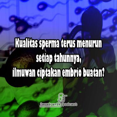 Kualitas sperma terus menurun setiap tahunnya, ilmuwan ciptakan embrio buatan?