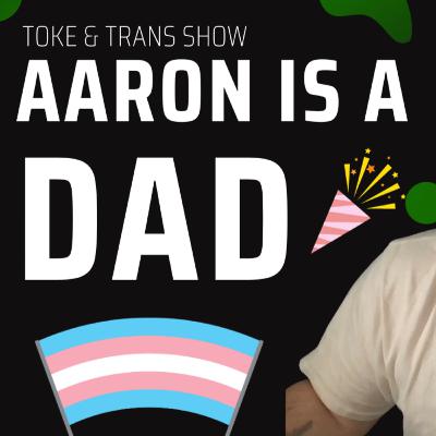 How Aaron Became A Dad | A Trans Dad's Journey