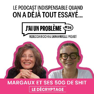 Margaux et ses 50gr de shit- Le décryptage Margaux et ses 50gr de shit- Le décryptage
