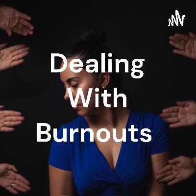 Dealing With Burnouts