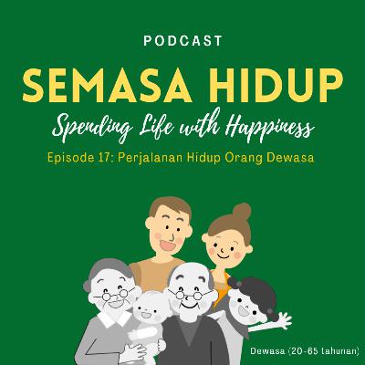 Eps. 17 : Perjalanan Hidup Dewasa Eps. 17 : Perjalanan Hidup Dewasa