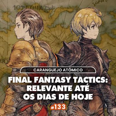 #133 | Final Fantasy Tactics: relevante até os dias de hoje (feat. Thomas Mendes) #133 | Final Fantasy Tactics: relevante até os dias de hoje (feat. Thomas Mendes)