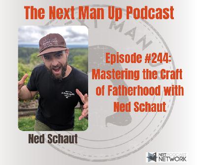 TNMU #244: Mastering the Craft of Fatherhood with Ned Schaut
