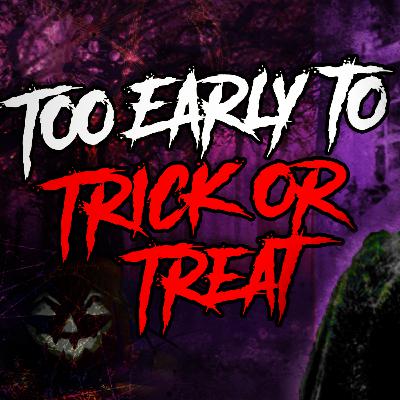 Too Early to Trick or Treat - Halloween Creepypasta Too Early to Trick or Treat - Halloween Creepypasta