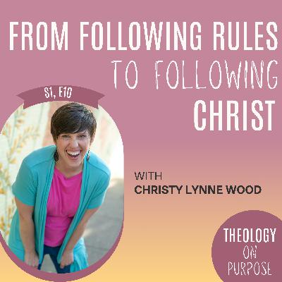 From Following Rules to Following Christ with Christy Lynne Wood