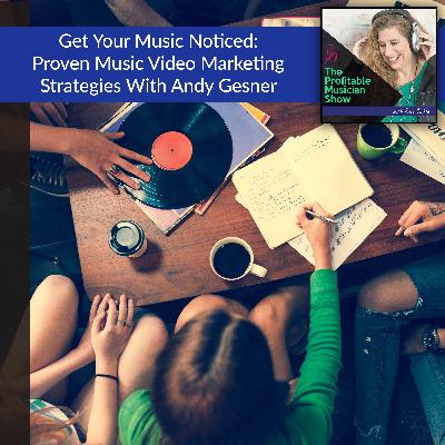 Get Your Music Noticed: Proven Music Video Marketing Strategies With Andy Gesner