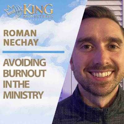 Avoiding Burnout in the Ministry | Roman Nechay (Episode 394)