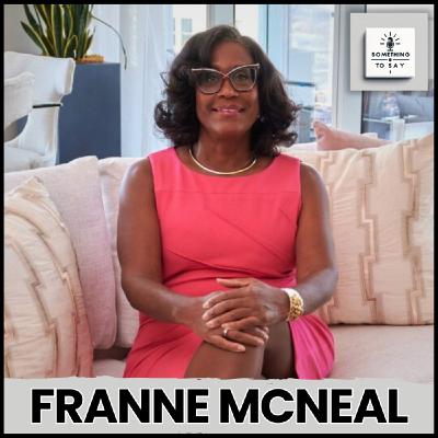 Turning Setbacks into Success: Franne McNeal on Delivering Business Results | Something to Say Podcast