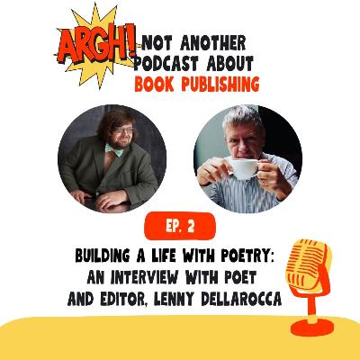 Episode 3 - Building a Life with Poetry: An Interview With Poet and Editor, Lenny DellaRocca