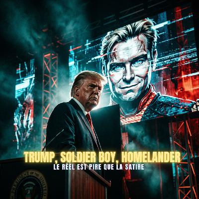 TRUMP, SOLDIER BOY, HOMELANDER : le réel est pire que la satire | Podcast Horreur TRUMP, SOLDIER BOY, HOMELANDER : le réel est pire que la satire | Podcast Horreur
