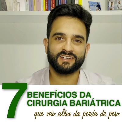 Episódio 01 - 7 Benefícios da cirurgia bariátrica que vão além da perda de peso