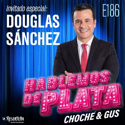 E186 Invitado especial: Douglas Sánchez