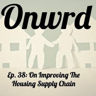 Onwrd Ep.38 - On Improving The Housing Supply Chain with Amy Appleton of SHARE California