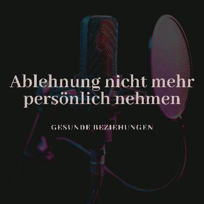 Ablehnung nicht mehr persönlich nehmen
