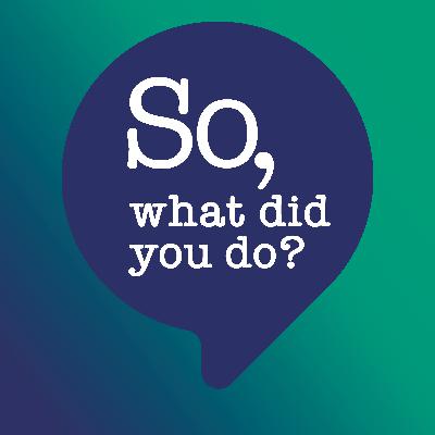 So, What Did You Do? So, What Did You Do?