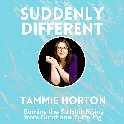 Burning the Bullshit: Rising from Functional Suffering - Tammie Horton