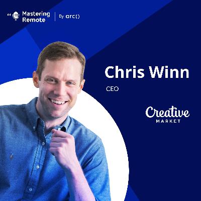 How to Transition to 100% Remote – Chris Winn, Creative Market CEO | S2E1