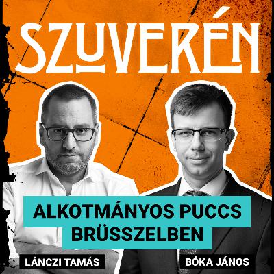 Alkotmányos puccs Brüsszelben | SZUVERÉN – Bóka János #11