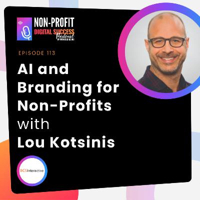 113 - AI and Branding for Non-Profits with Lou Kotsinis 113 - AI and Branding for Non-Profits with Lou Kotsinis