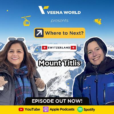 EP 14 Discovering Mt. Titlis with Sunila Patil & Sheila Hediger | Where to Next? | Veena World EP 14 Discovering Mt. Titlis with Sunila Patil & Sheila Hediger | Where to Next? | Veena World
