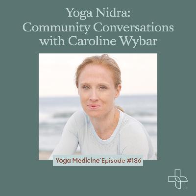 136 Yoga Nidra: Community Conversations with Caroline Wybar