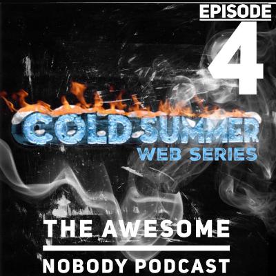 The Awesome Nobody Podcast Episode 4 - ft. Cold Summer Webseries