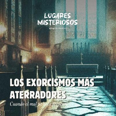 Los exorcismos más aterradores: Cuando el mal se hace presente