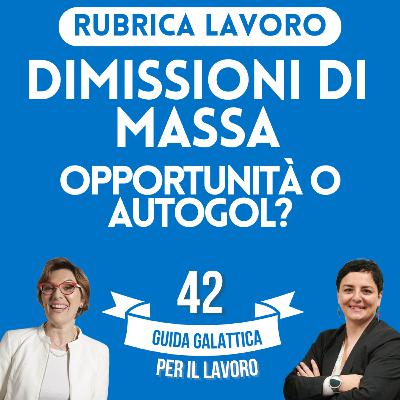Dimissioni di massa: opportunità o autogol? (Rubrica Lavoro P10-S2) Dimissioni di massa: opportunità o autogol? (Rubrica Lavoro P10-S2)