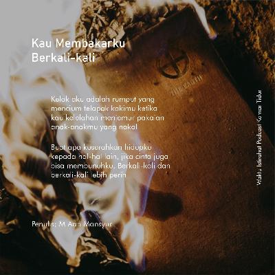 Puisi Audio : M Aan Mansyur - Kau Membakarku Berkali kali