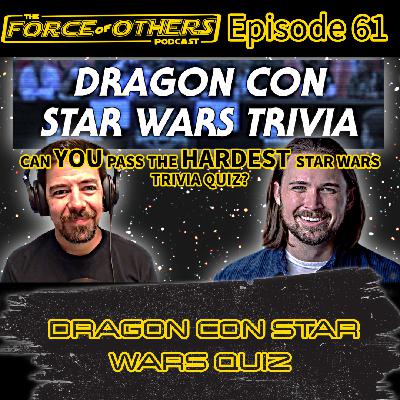 Take the Dragon Con Star Wars Quiz with us -- Episode 61