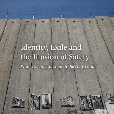 Identity, Exile and the Illusion of Safety: Fr David Neuhaus SJ and the Prophetic Imagination in the Holy Land