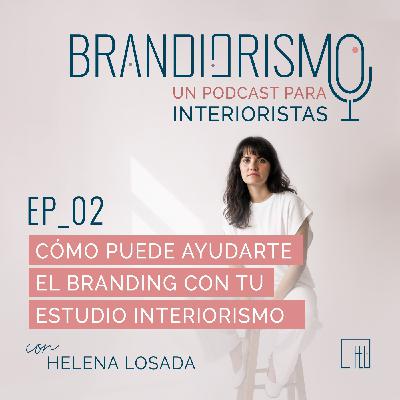 Ep_02 | Cómo puede ayudarte el branding con tu estudio de diseño de interiores o decoración