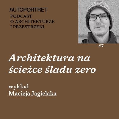 Architektura na ścieżce śladu zero – wykład Macieja Jagielaka