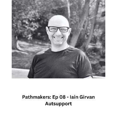 Pathmakers - Ep 08 - Iain Pathmakers - Ep 08 - Iain