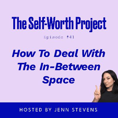 (#41) How To Deal With The In-Between Space (#41) How To Deal With The In-Between Space