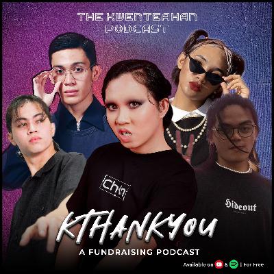 KTHANKYOU ft. Sassa Gurl, Ramburat, Jayjayyy and more (A Fundraising Podcast)