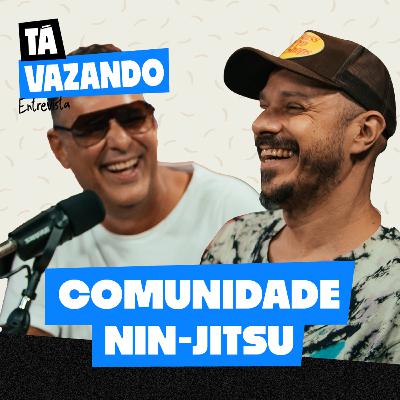 COMUNIDADE NIN-JITSU - Tá Vazando Entrevista!