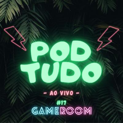 #17 GAME ROOM EP3 - POD TUDO AO VIVO